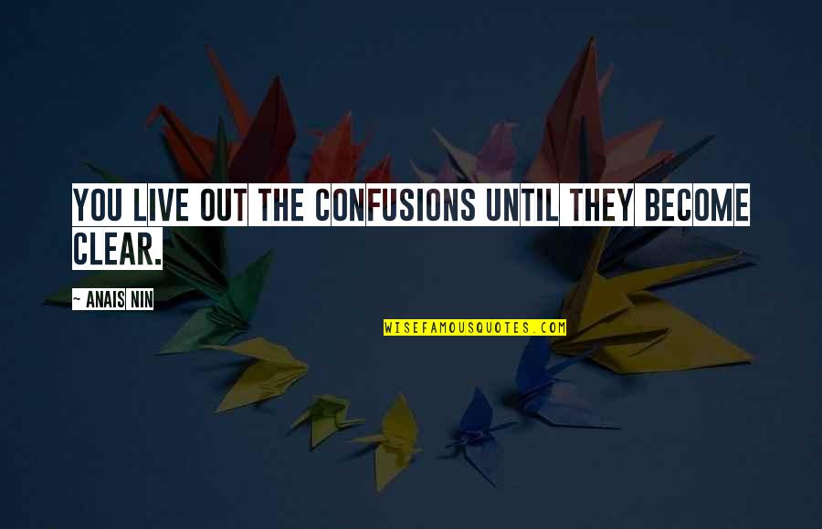 One Year In Love Quotes By Anais Nin: You live out the confusions until they become