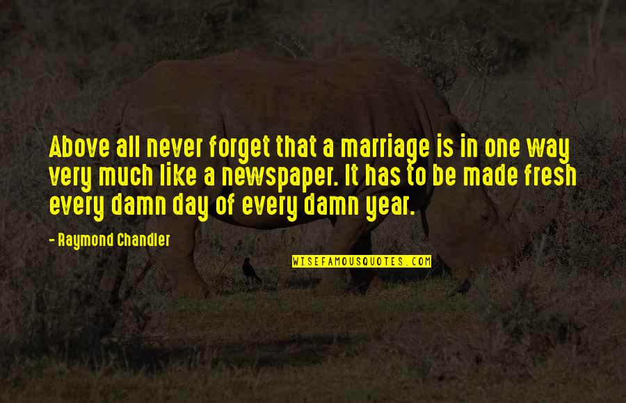 One Year Of Marriage Quotes By Raymond Chandler: Above all never forget that a marriage is