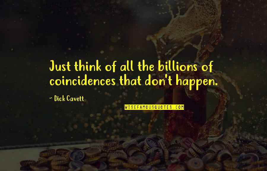 One Year Of My Love Quotes By Dick Cavett: Just think of all the billions of coincidences