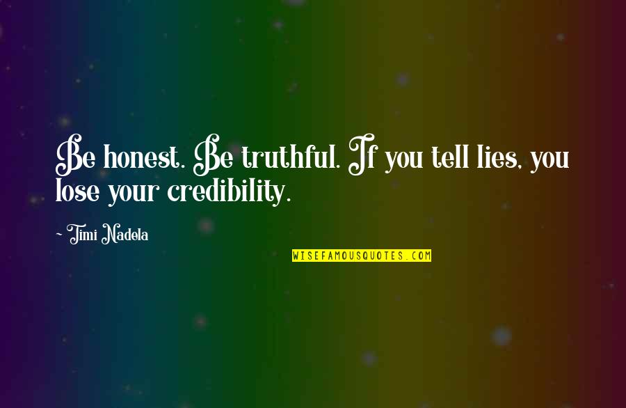One Year Older Quotes By Timi Nadela: Be honest. Be truthful. If you tell lies,