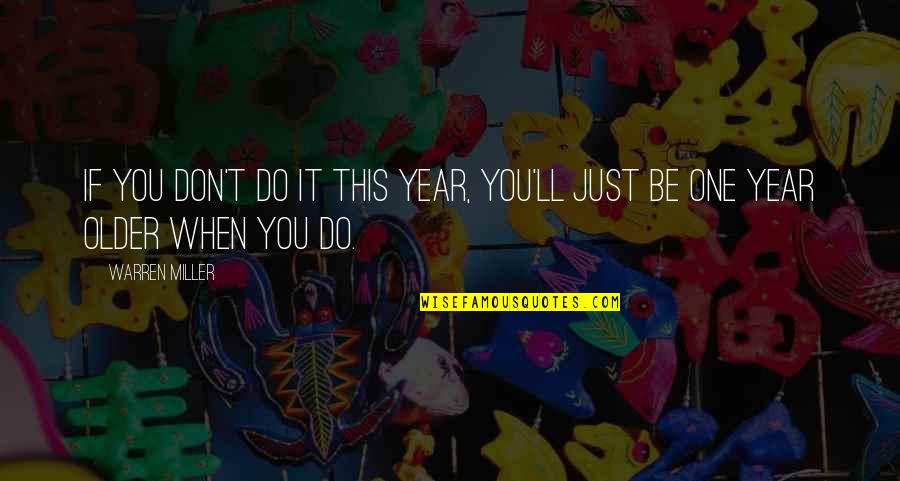 One Year Older Quotes By Warren Miller: If you don't do it this year, you'll