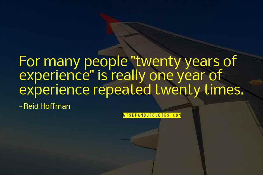 One Year Quotes By Reid Hoffman: For many people "twenty years of experience" is One Year Quotes By Reid Hoffman: For many people "twenty years of experience" is