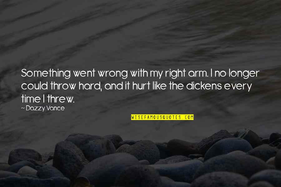 One Year Relationship Love Quotes By Dazzy Vance: Something went wrong with my right arm. I