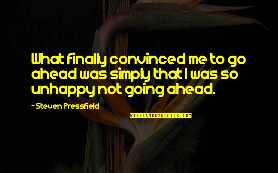 One Year Together Quotes By Steven Pressfield: What finally convinced me to go ahead was One Year Together Quotes By Steven Pressfield: What finally convinced me to go ahead was