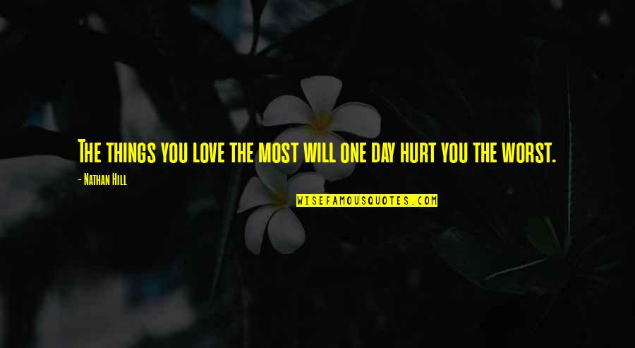 One You Love Hurt You The Most Quotes By Nathan Hill: The things you love the most will one