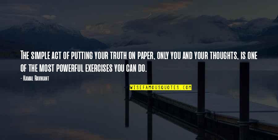 One You Love The Most Quotes By Kamal Ravikant: The simple act of putting your truth on One You Love The Most Quotes By Kamal Ravikant: The simple act of putting your truth on