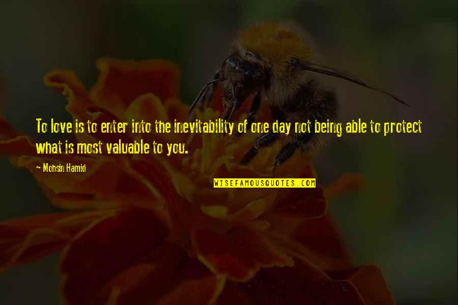 One You Love The Most Quotes By Mohsin Hamid: To love is to enter into the inevitability One You Love The Most Quotes By Mohsin Hamid: To love is to enter into the inevitability