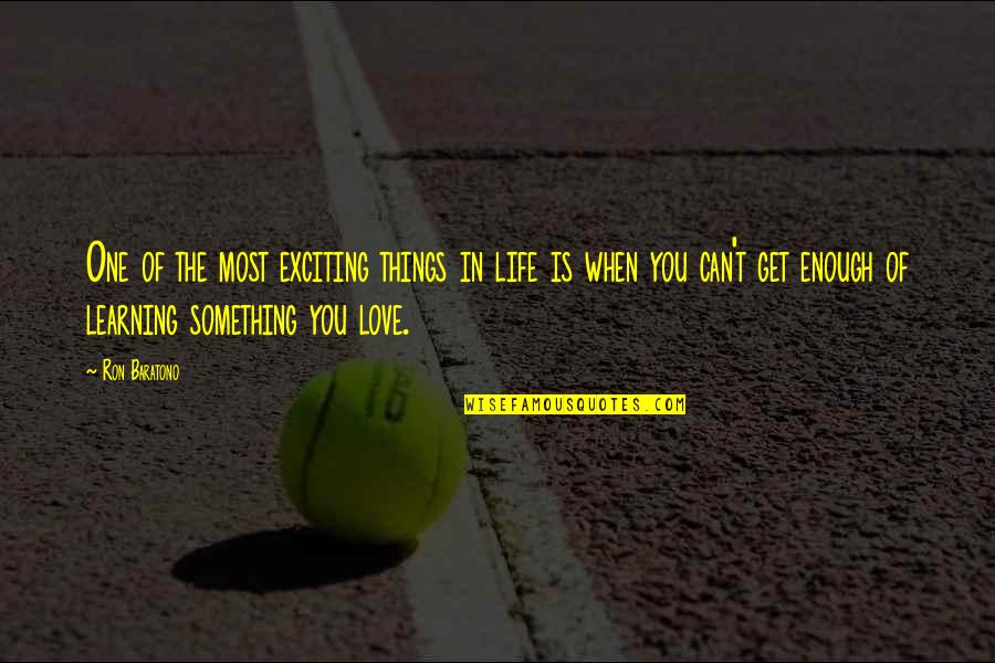 One You Love The Most Quotes By Ron Baratono: One of the most exciting things in life One You Love The Most Quotes By Ron Baratono: One of the most exciting things in life