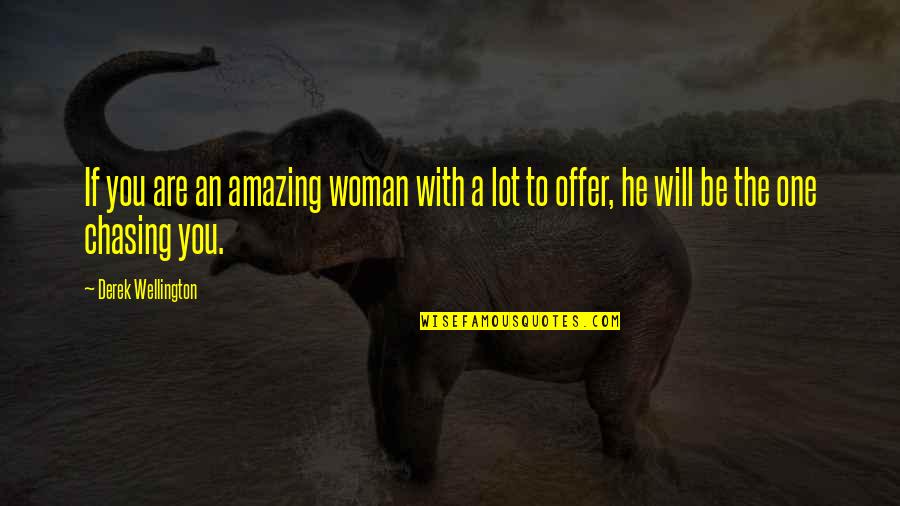 One You Quotes By Derek Wellington: If you are an amazing woman with a