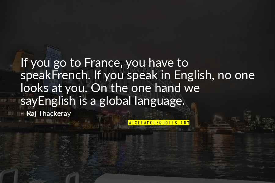 One You Quotes By Raj Thackeray: If you go to France, you have to One You Quotes By Raj Thackeray: If you go to France, you have to