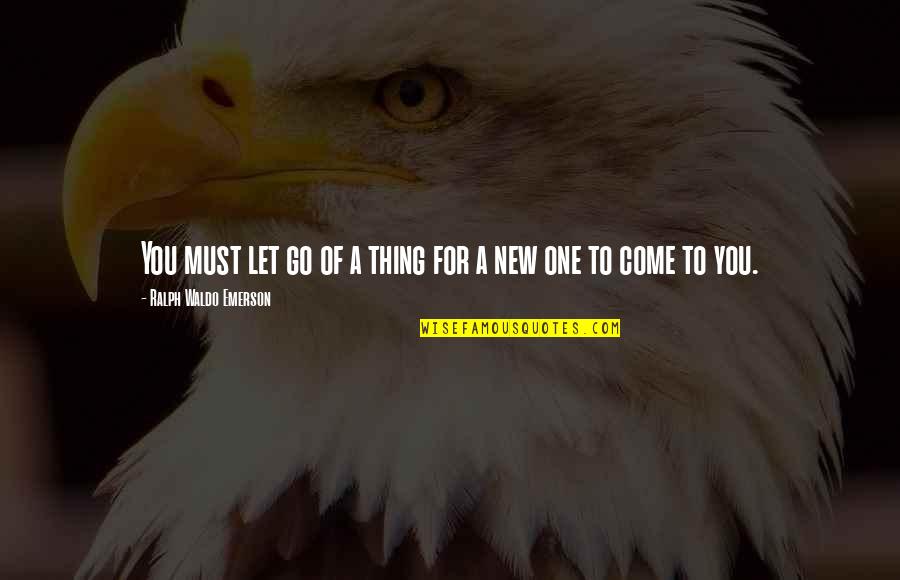 One You Quotes By Ralph Waldo Emerson: You must let go of a thing for One You Quotes By Ralph Waldo Emerson: You must let go of a thing for