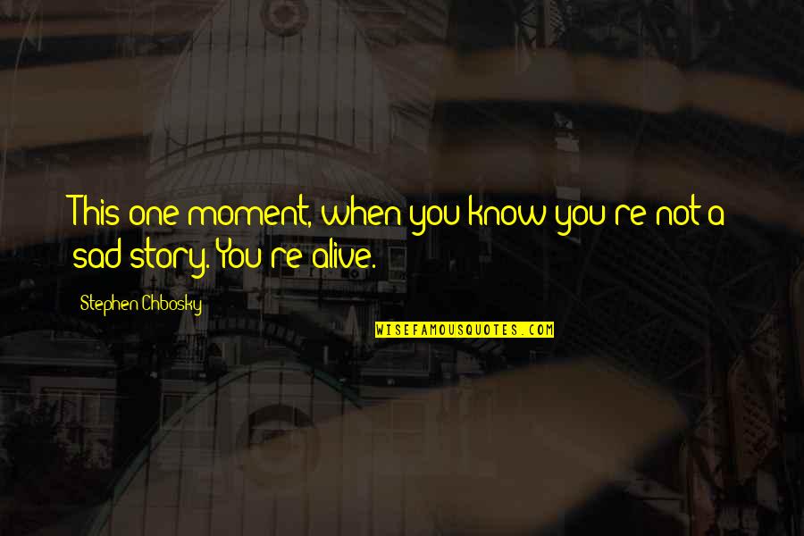 One You Quotes By Stephen Chbosky: This one moment, when you know you're not One You Quotes By Stephen Chbosky: This one moment, when you know you're not