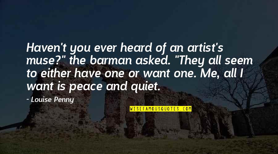 One You Want Quotes By Louise Penny: Haven't you ever heard of an artist's muse?" One You Want Quotes By Louise Penny: Haven't you ever heard of an artist's muse?"