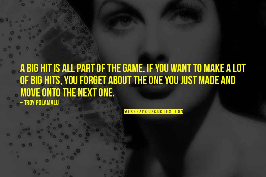 One You Want Quotes By Troy Polamalu: A big hit is all part of the One You Want Quotes By Troy Polamalu: A big hit is all part of the