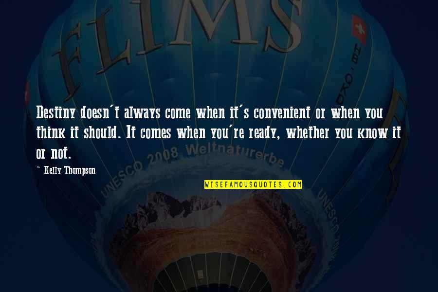 One94 Quotes By Kelly Thompson: Destiny doesn't always come when it's convenient or One94 Quotes By Kelly Thompson: Destiny doesn't always come when it's convenient or