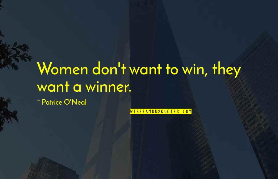 O'neal Quotes By Patrice O'Neal: Women don't want to win, they want a