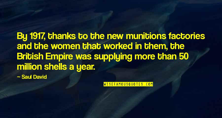 Oneale Utah Jazz Quotes By Saul David: By 1917, thanks to the new munitions factories Oneale Utah Jazz Quotes By Saul David: By 1917, thanks to the new munitions factories