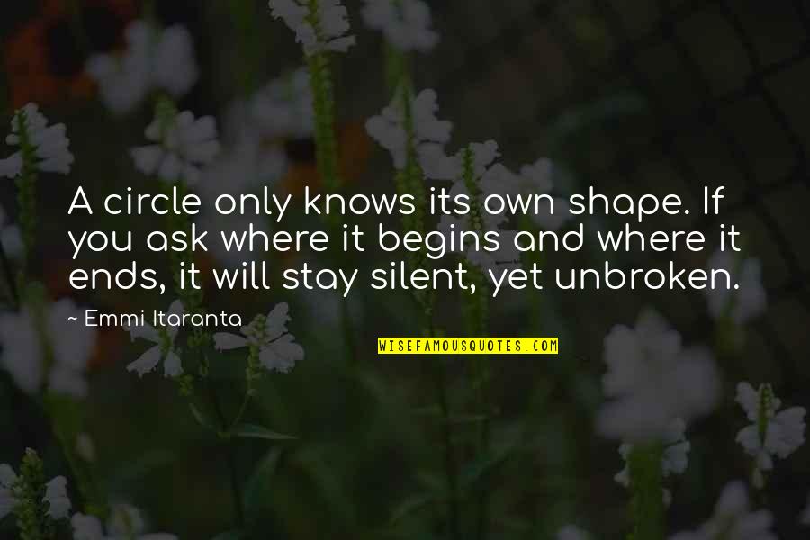Onealere Quotes By Emmi Itaranta: A circle only knows its own shape. If Onealere Quotes By Emmi Itaranta: A circle only knows its own shape. If