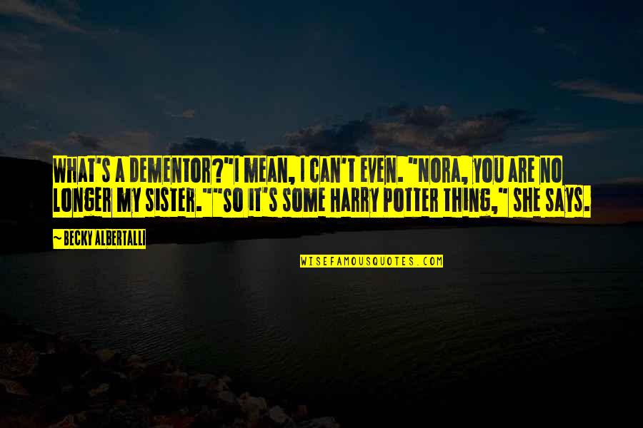 Oneand Quotes By Becky Albertalli: What's a dementor?"I mean, I can't even. "Nora,