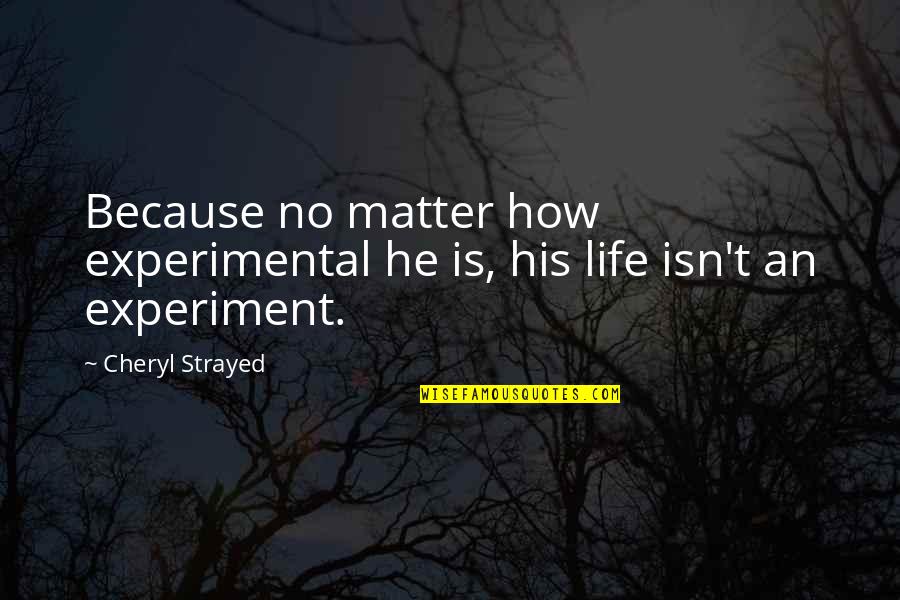 Oneand Quotes By Cheryl Strayed: Because no matter how experimental he is, his