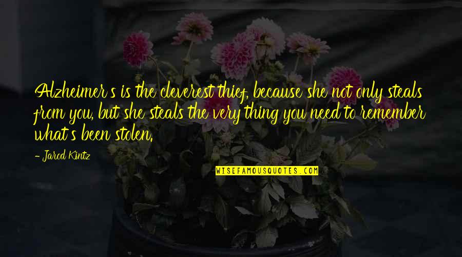 Oneand Quotes By Jarod Kintz: Alzheimer's is the cleverest thief, because she not