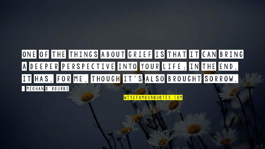 Oneand Quotes By Meghan O'Rourke: One of the things about grief is that