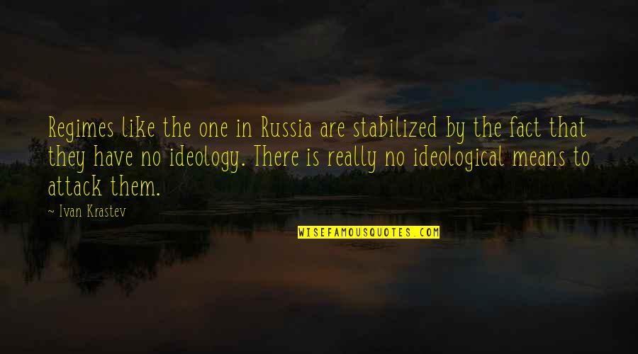 Onearmstrongwire Quotes By Ivan Krastev: Regimes like the one in Russia are stabilized