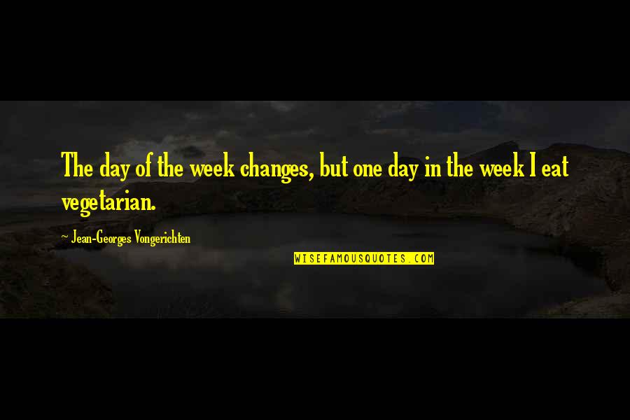 Onearmstrongwire Quotes By Jean-Georges Vongerichten: The day of the week changes, but one