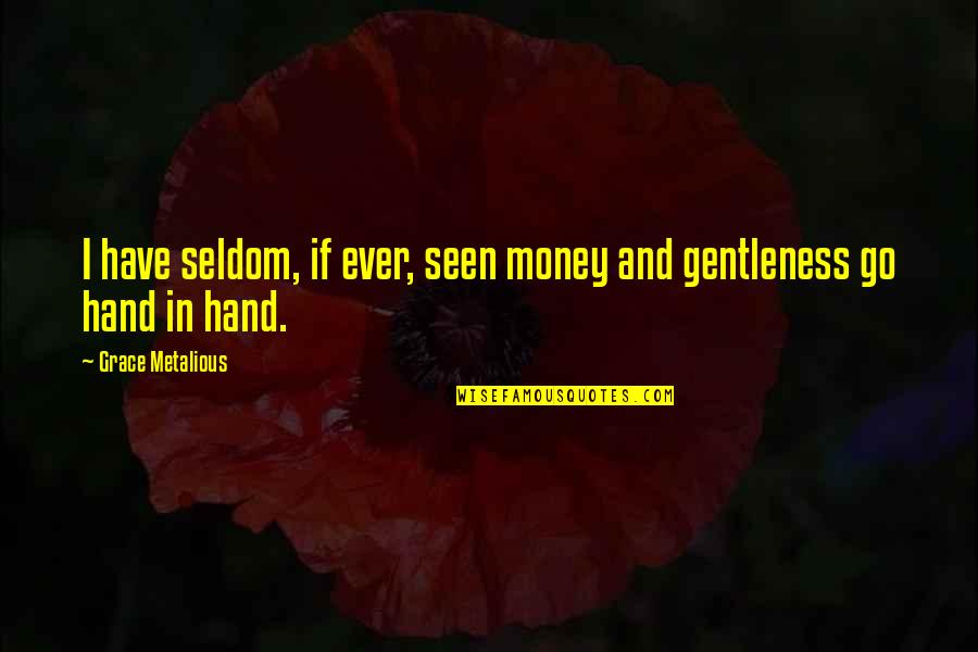 Oneassist Quotes By Grace Metalious: I have seldom, if ever, seen money and Oneassist Quotes By Grace Metalious: I have seldom, if ever, seen money and