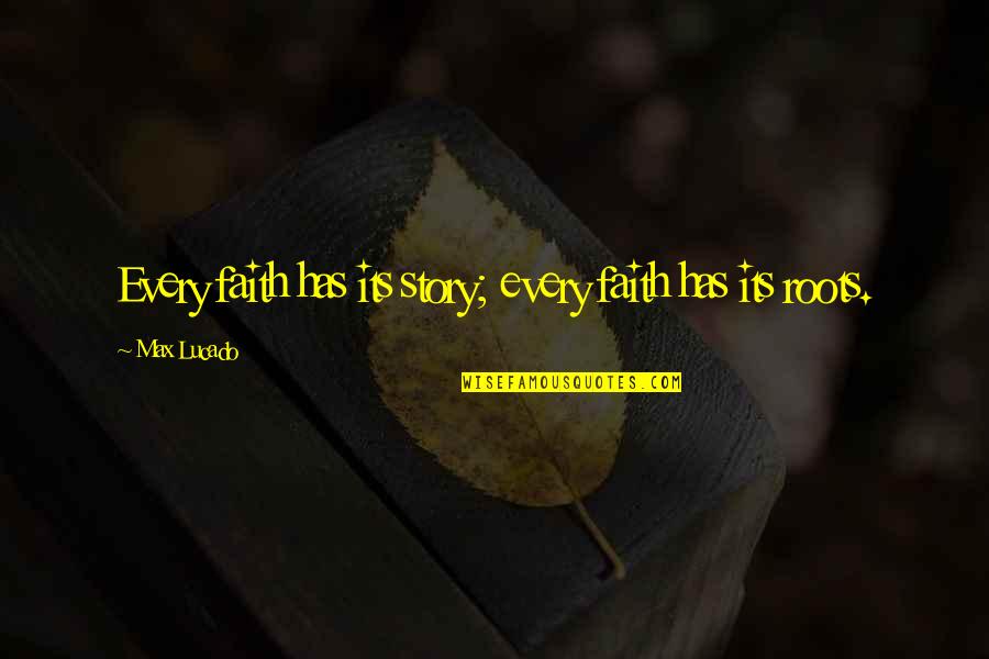 Oneats Quotes By Max Lucado: Every faith has its story; every faith has