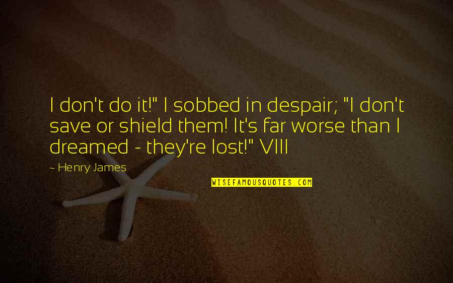 Onechannel Quotes By Henry James: I don't do it!" I sobbed in despair;