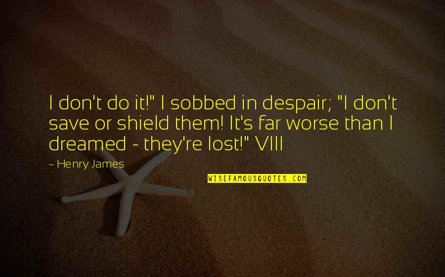 Onechannel Quotes By Henry James: I don't do it!" I sobbed in despair; Onechannel Quotes By Henry James: I don't do it!" I sobbed in despair;