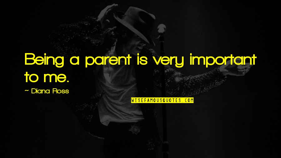 Onedegree Quotes By Diana Ross: Being a parent is very important to me. Onedegree Quotes By Diana Ross: Being a parent is very important to me.