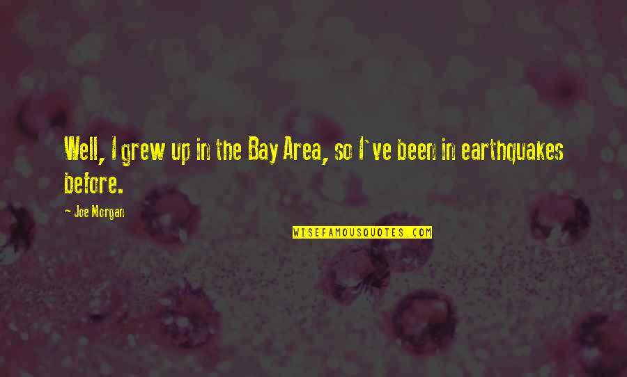 Onefold Denver Quotes By Joe Morgan: Well, I grew up in the Bay Area,