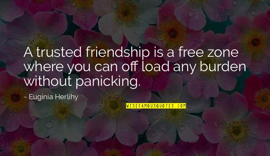 Onefold Lodo Quotes By Euginia Herlihy: A trusted friendship is a free zone where Onefold Lodo Quotes By Euginia Herlihy: A trusted friendship is a free zone where