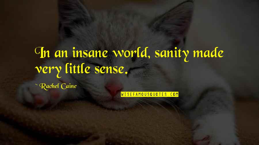 Onegaishimasu Gif Quotes By Rachel Caine: In an insane world, sanity made very little Onegaishimasu Gif Quotes By Rachel Caine: In an insane world, sanity made very little