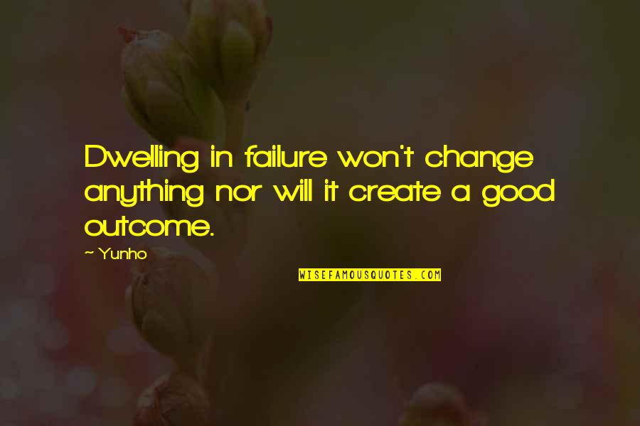 Onegin Book Quotes By Yunho: Dwelling in failure won't change anything nor will