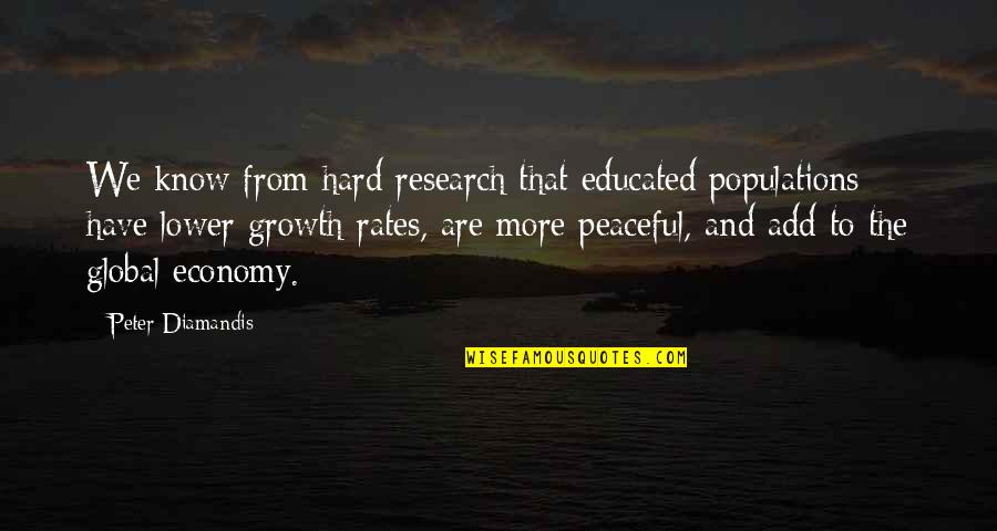 Onehea Quotes By Peter Diamandis: We know from hard research that educated populations Onehea Quotes By Peter Diamandis: We know from hard research that educated populations