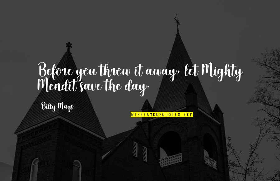 Onehoward Quotes By Billy Mays: Before you throw it away, let Mighty Mendit