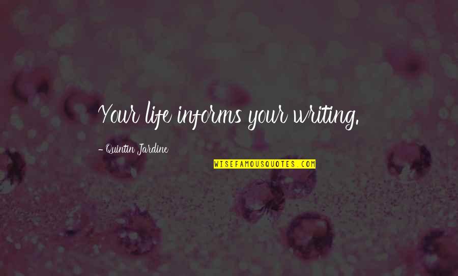 Oneia Mountains Quotes By Quintin Jardine: Your life informs your writing. Oneia Mountains Quotes By Quintin Jardine: Your life informs your writing.