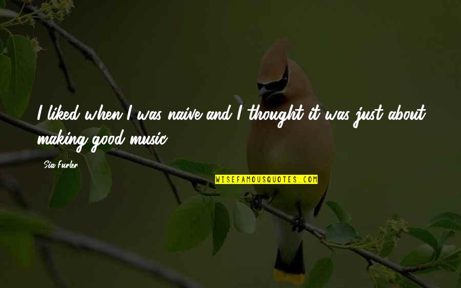 Oneia Mountains Quotes By Sia Furler: I liked when I was naive and I