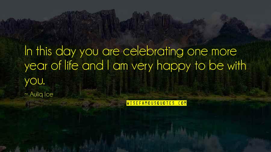 Oneiam Quotes By Auliq Ice: In this day you are celebrating one more Oneiam Quotes By Auliq Ice: In this day you are celebrating one more