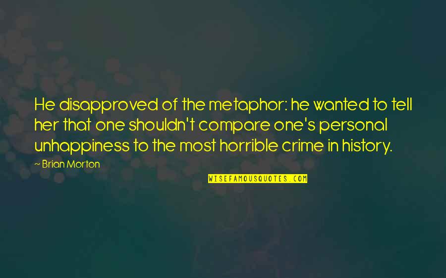 Oneiam Quotes By Brian Morton: He disapproved of the metaphor: he wanted to Oneiam Quotes By Brian Morton: He disapproved of the metaphor: he wanted to