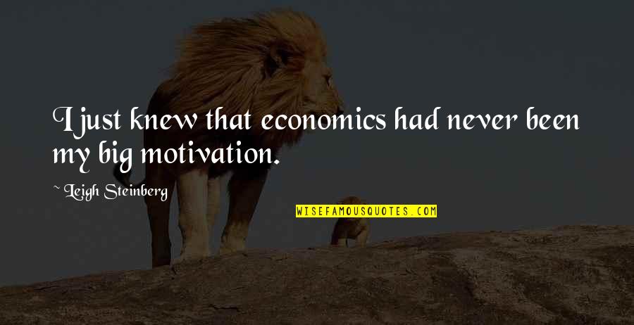 Oneiamillion Quotes By Leigh Steinberg: I just knew that economics had never been