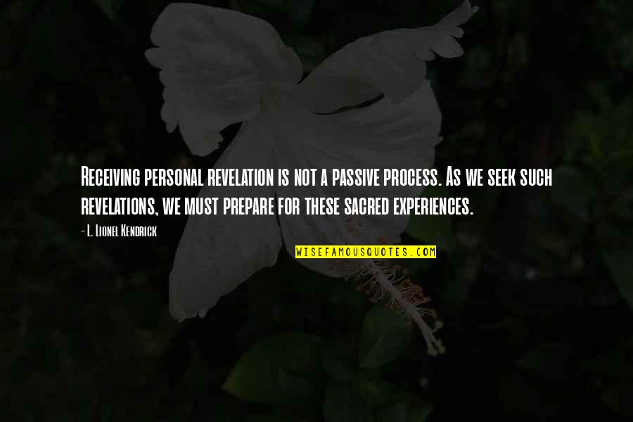 Oneida Quotes By L. Lionel Kendrick: Receiving personal revelation is not a passive process.