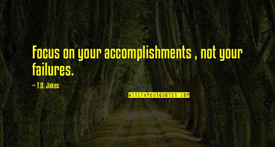 Oneida Quotes By T.D. Jakes: Focus on your accomplishments , not your failures.