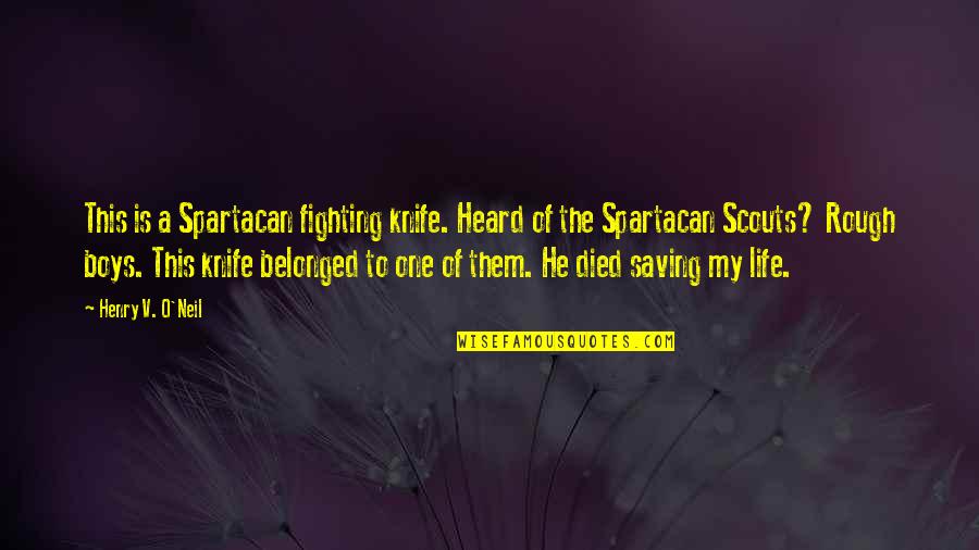 O'neil Quotes By Henry V. O'Neil: This is a Spartacan fighting knife. Heard of O'neil Quotes By Henry V. O'Neil: This is a Spartacan fighting knife. Heard of