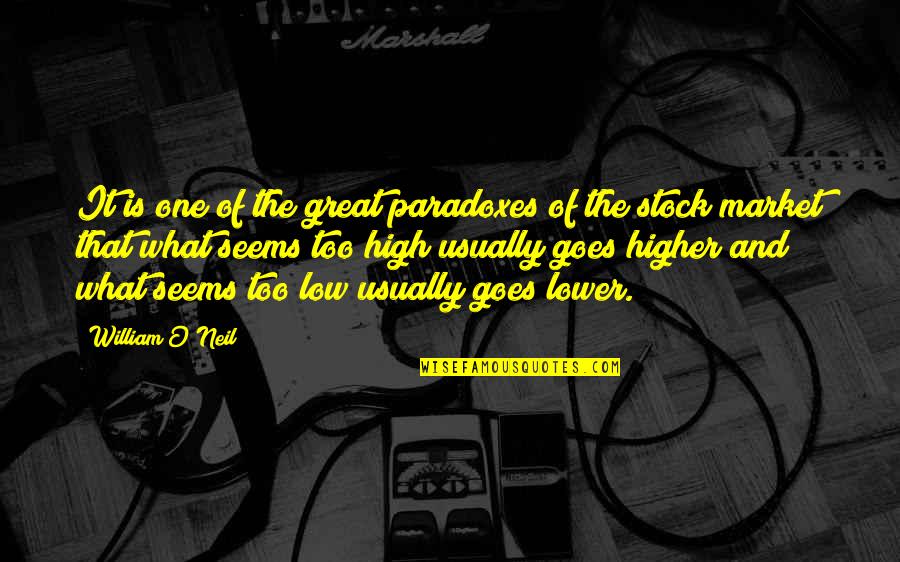 O'neil Quotes By William O'Neil: It is one of the great paradoxes of O'neil Quotes By William O'Neil: It is one of the great paradoxes of