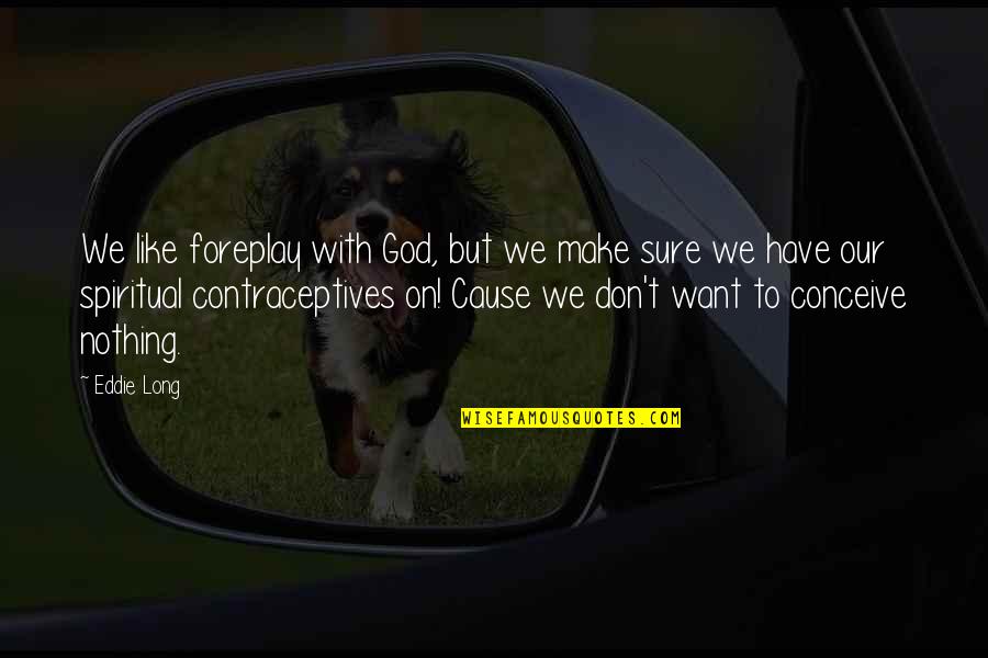 Oneill Boardshorts Quotes By Eddie Long: We like foreplay with God, but we make Oneill Boardshorts Quotes By Eddie Long: We like foreplay with God, but we make