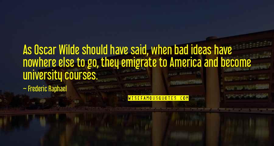 Oneindig Engels Quotes By Frederic Raphael: As Oscar Wilde should have said, when bad Oneindig Engels Quotes By Frederic Raphael: As Oscar Wilde should have said, when bad